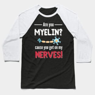 You Get On My Nerves Neurology Baseball T-Shirt